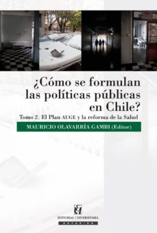 ¿Cómo se formulan las políticas públicas en Chile? Tomo 2: El Plan AUGE y la reforma de la salud
